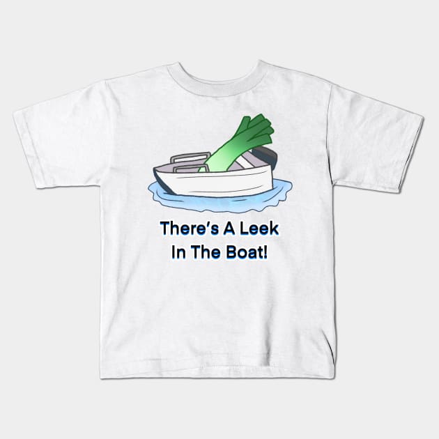 There's A Leek in The Boat! Kids T-Shirt by Rose Rivers